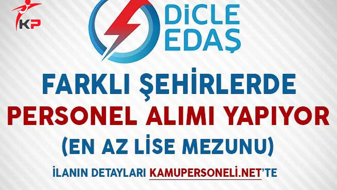 Dicle EDAŞ Farklı Şehirlerde Personel Alıyor (En Az Lise Mezunu)