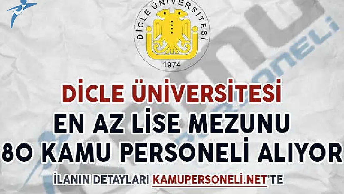 Dicle Üniversitesi En Az Lise Mezunu 80 Kamu Personeli Alıyor