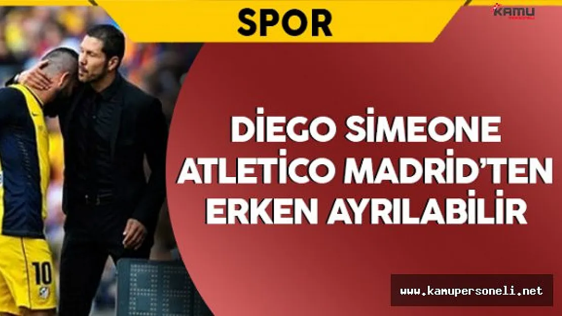 Diego Simeone Atletico Madrid'ten Erken Ayrılabilir