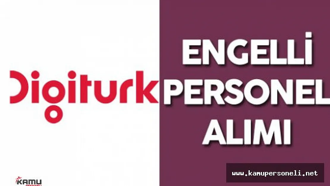 Digitürk Engelli Personel Alımı Yapacak
