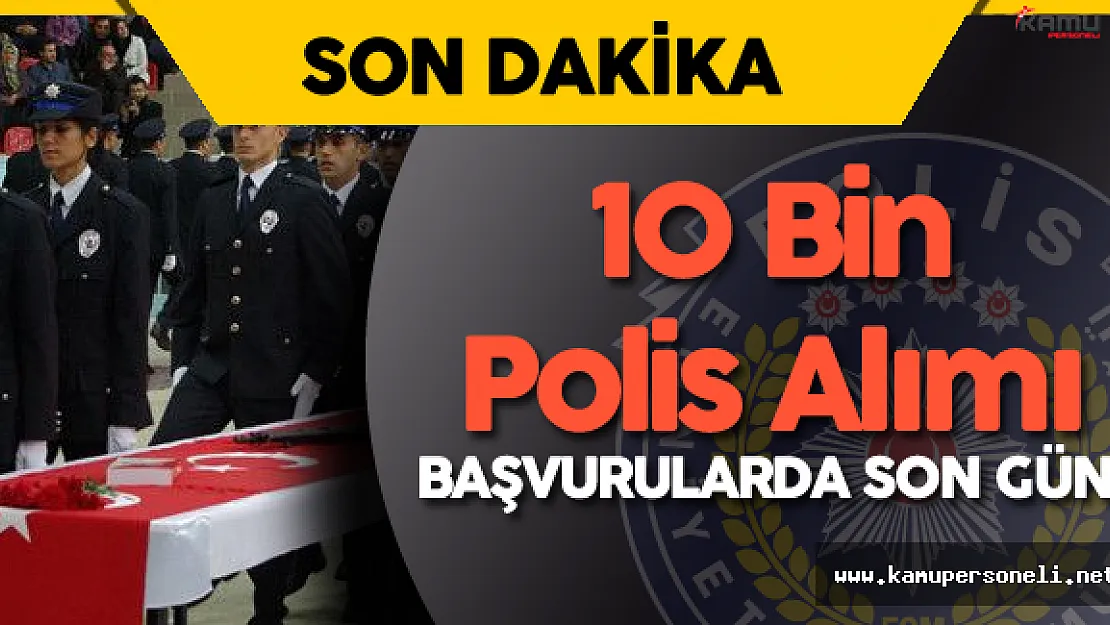 DİKKAT ! 10 Bin Polis Alımı (18.Dönem POMEM) Başvuruları için Son Gün!