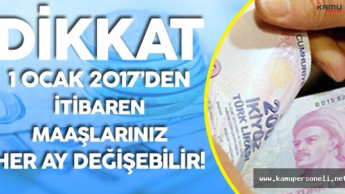 Dikkat! 2017 Yılında Maaşlar Her Ay Değişebilir!