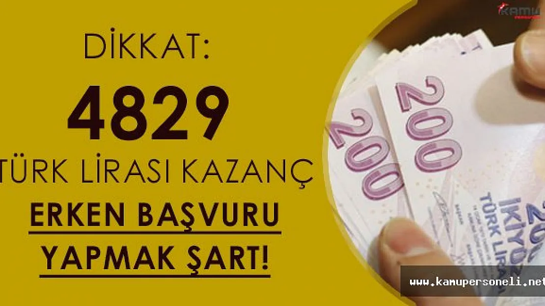 Dikkat: 4 Bin 829 TL Kazanç İçin Erken Davranmak Şart!