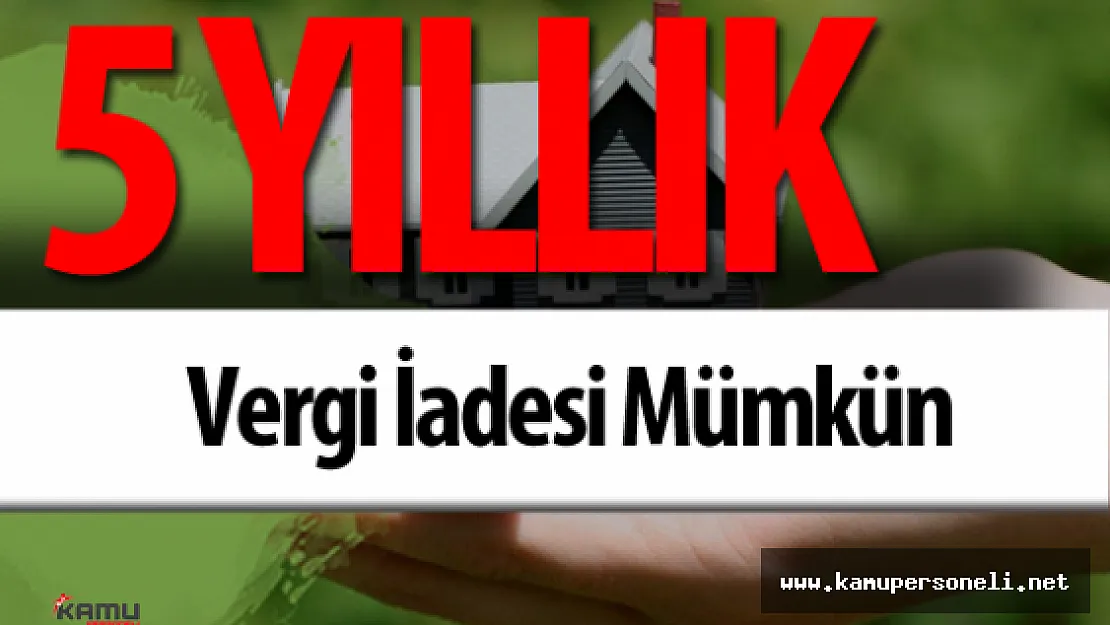 Dikkat 5 Yıllık Emlak Vergisinin İadesi Mümkün