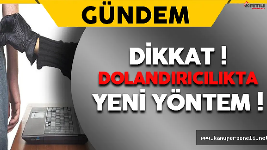 Dikkat ! Dolandırıcılıkta Yeni Yöntem !