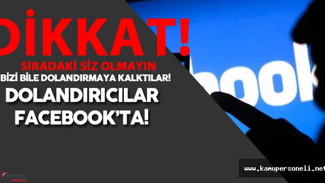 Dikkat Facebook Dolandırıcıları İş Başında ( Bizi Bile Dolandırmaya Kalktılar!)
