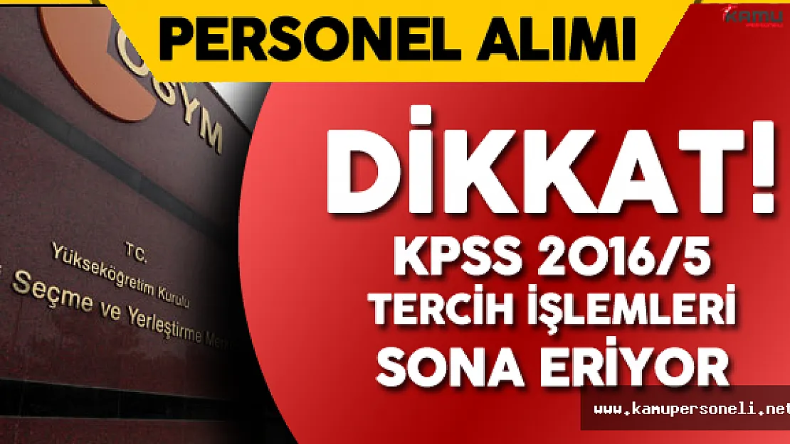 Dikkat! KPSS 2016/5 Tercih İşlemleri Sona Eriyor