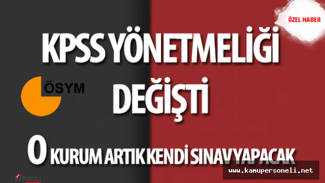 DİKKAT KPSS Yönetmeliği Değişti ( O Kurum Artık Kendisi Sınav Yapacak )