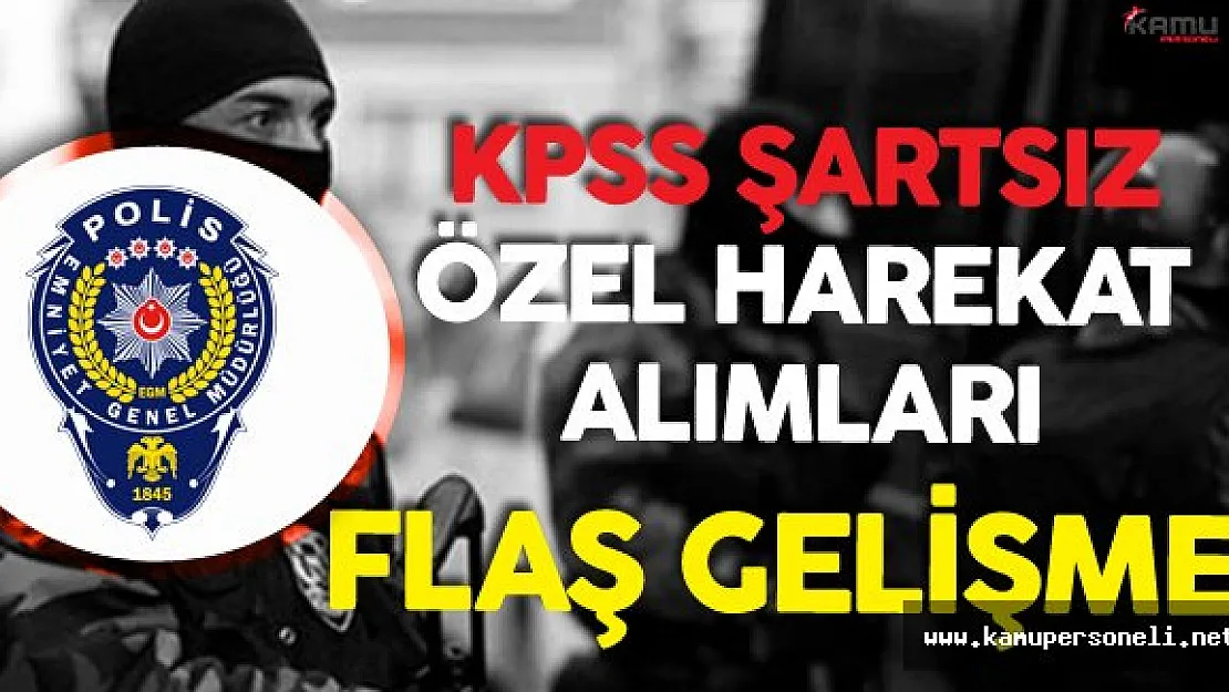 DİKKAT ! Lise Mezunu KPSS Şartsız Özel Harekat Alımı İçin Önemli Duyuru