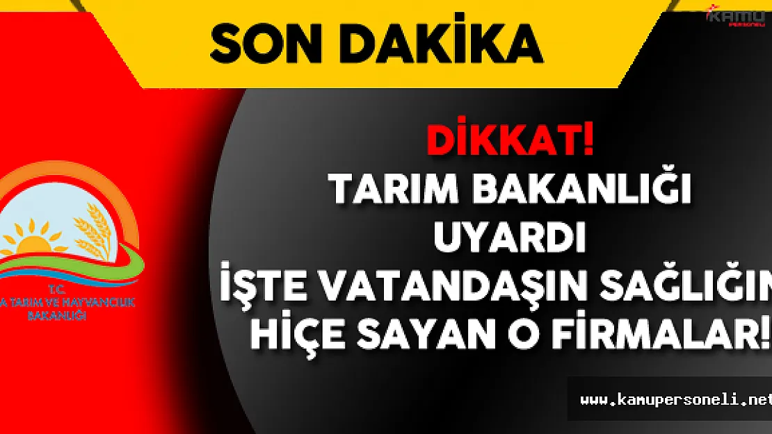 DİKKAT ! Tarım Bakanlığı 229 Firmayı İfşa Etti !