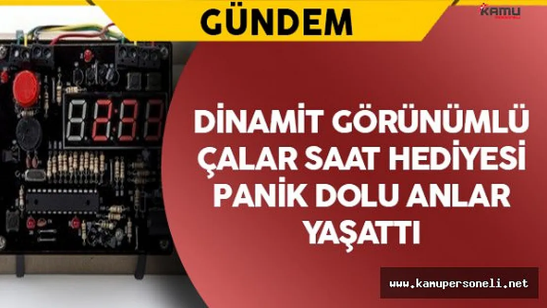 Dinamit Görünümlü Çalar Saat Hediyesi Panik Dolu Anlar Yaşattı