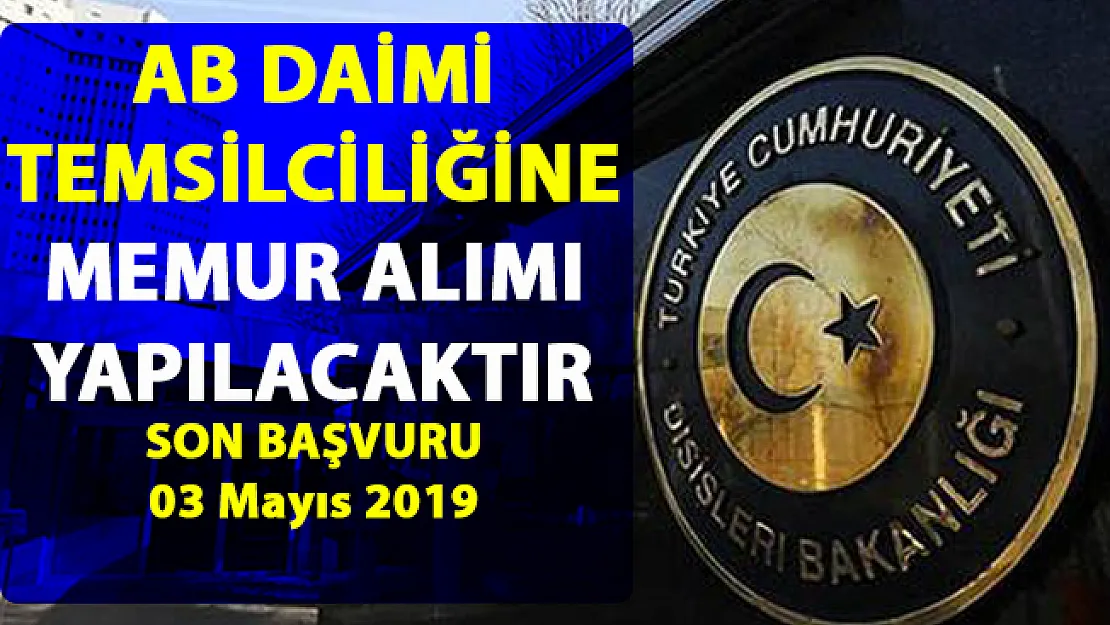 Dış İşleri Bakanlığı tarafından memur alımı iş ilanı yayınlandı! Son başvuru 03 Mayıs 2019