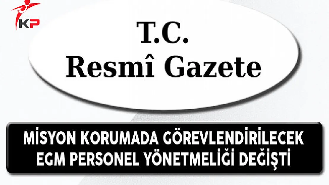 Dış Temsilciliklerin Korunmasına Görevlendirilecek EGM Personeli Yönetmeliği Değişti