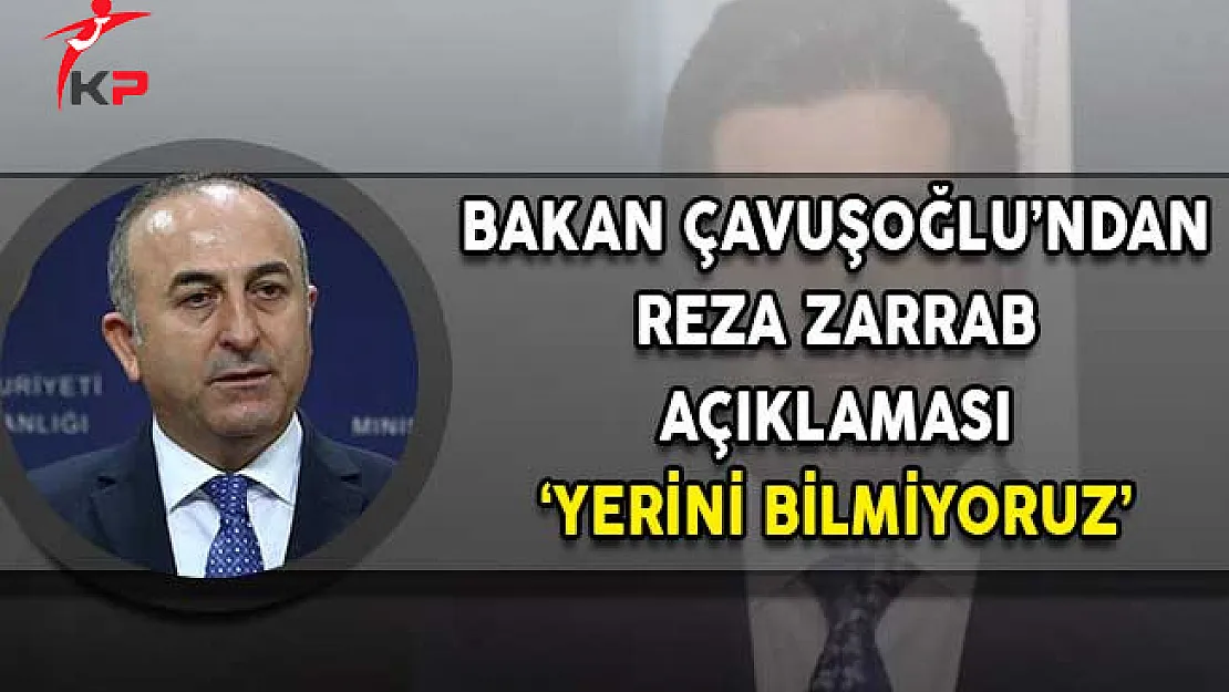 Dışişleri Bakanı Çavuoğlu'ndan Reza Zarrab Açıklaması!
