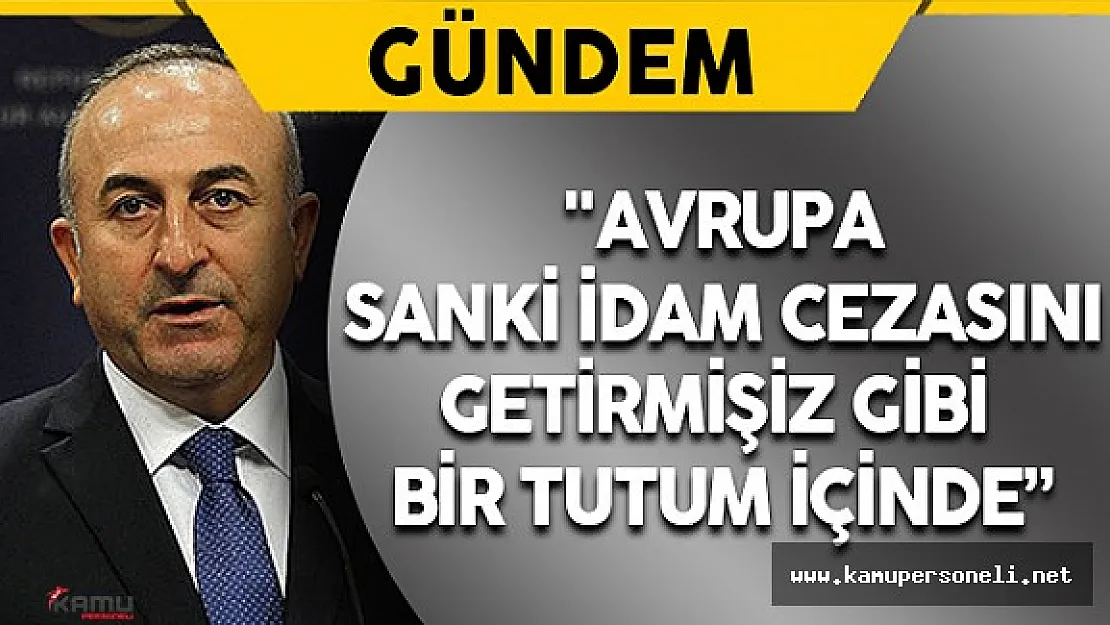 Dışişleri Bakanı Çavuşoğlu: " Eşim İdam Cezasına İhtiyacımız var dedi"