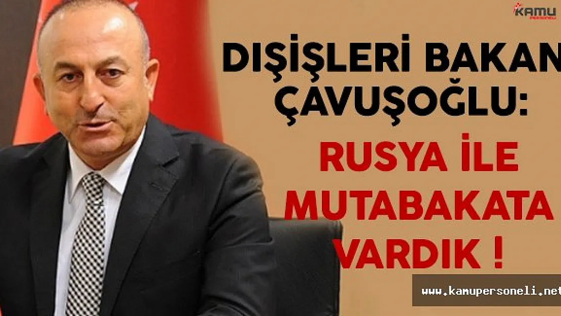 Dışişleri Bakanı Çavuşoğlu: Halep Konusunda Rusya İle Mutabakata Vardık
