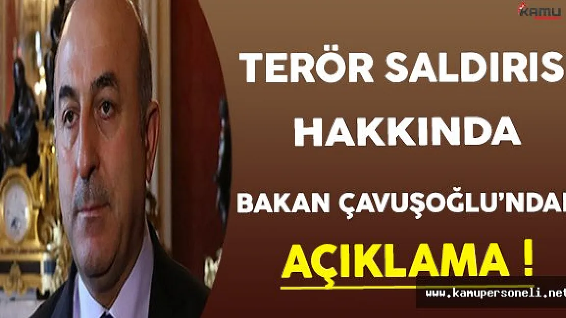 Dışişleri Bakanı Çavuşoğlu Terör Saldırısı Hakkında Açıklama Yaptı