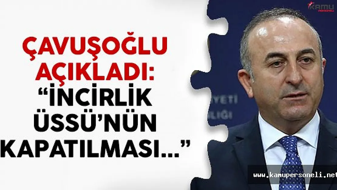 Dışişleri Bakanı Çavuşoğlu'ndan İncirlik Üssü açıklaması