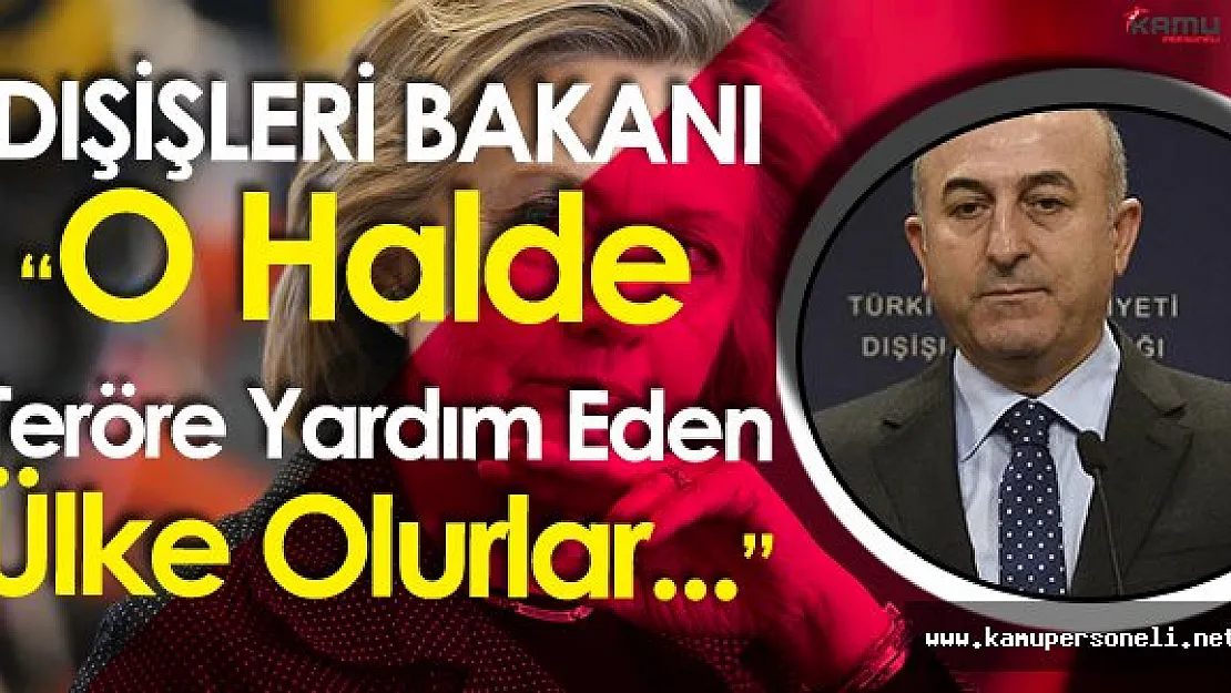 Dışişleri Bakanı " O Halde ABD Teröre Destek Veren Ülke Durumuna Düşer"