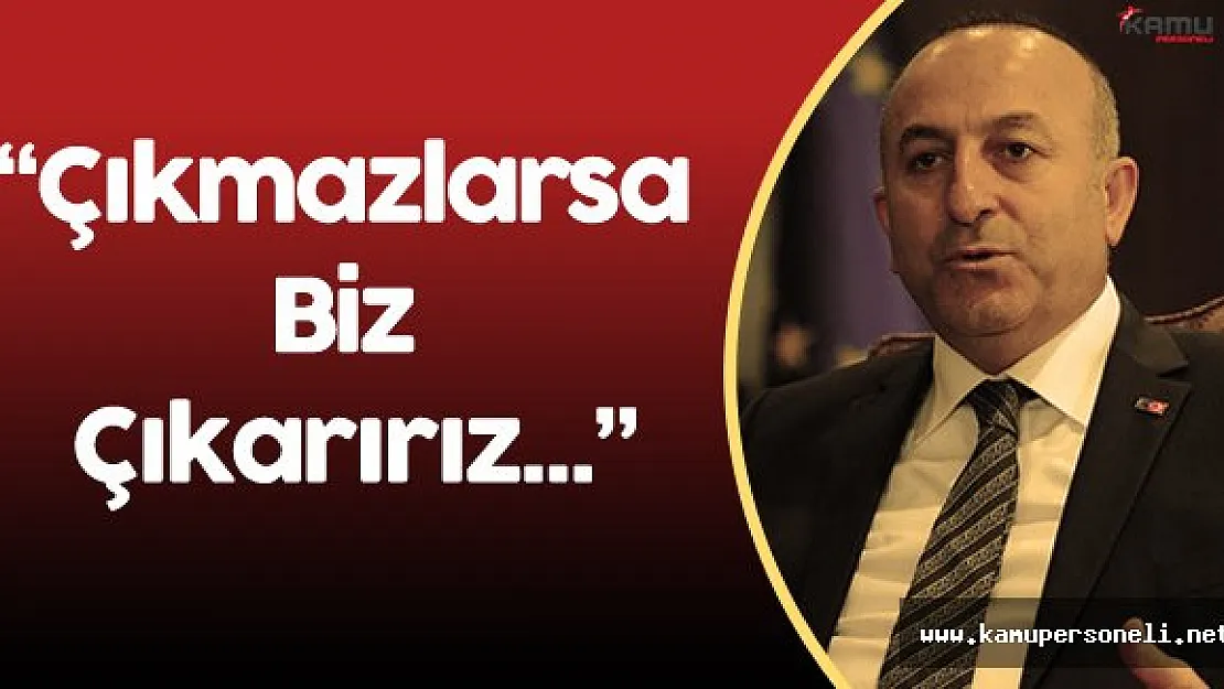 Dışişleri Bakanı: &quotPKK Münbiç'ten Çıkmazsa Biz Çıkarırız"