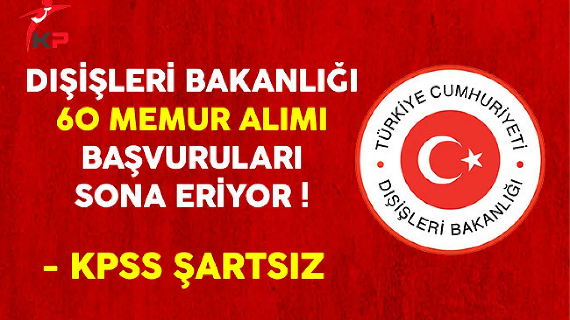 Dışişleri Bakanlığı Aday Memur Alım Sınavı Başvurularında Son Gün !