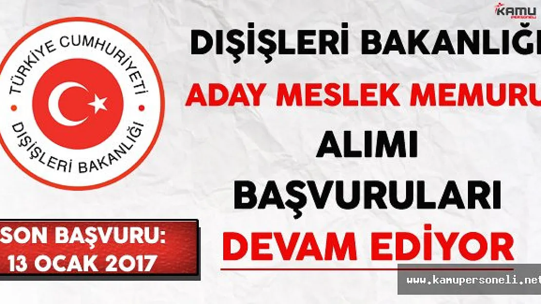Dışişleri Bakanlığı Aday Meslek Memuru Alımı Başvuruları Devam Ediyor