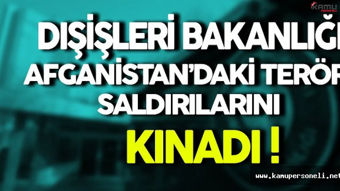 Dışişleri Bakanlığı Afganistan'daki Saldırıyı Kınadı