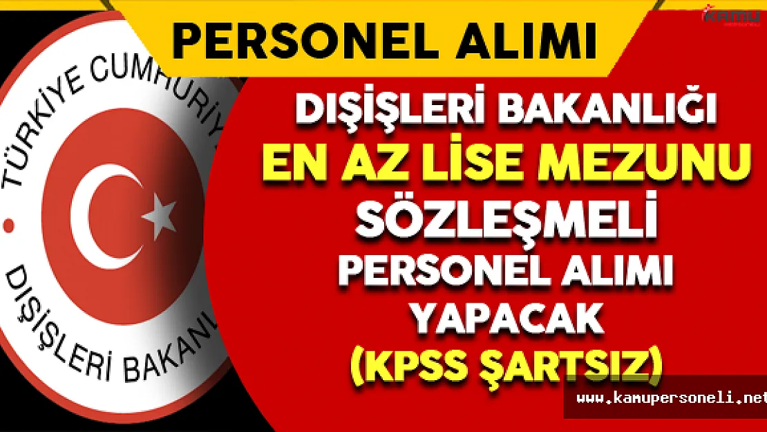 Dışişleri Bakanlığı En Az Lise Mezunu Personel Alımı Yapacak
