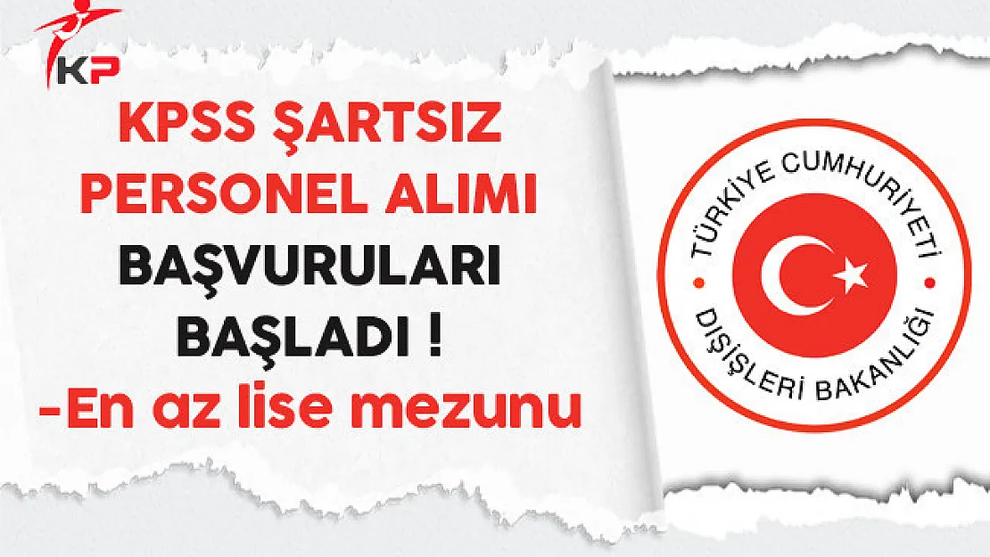 Dışişleri Bakanlığı Kamu Personeli Alımı Başvuruları Başladı
