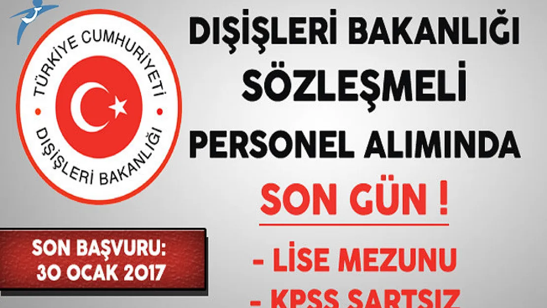 Dışişleri Bakanlığı KPSS Şartsız En Az Lise Mezunu Personel Alımında Son Gün !