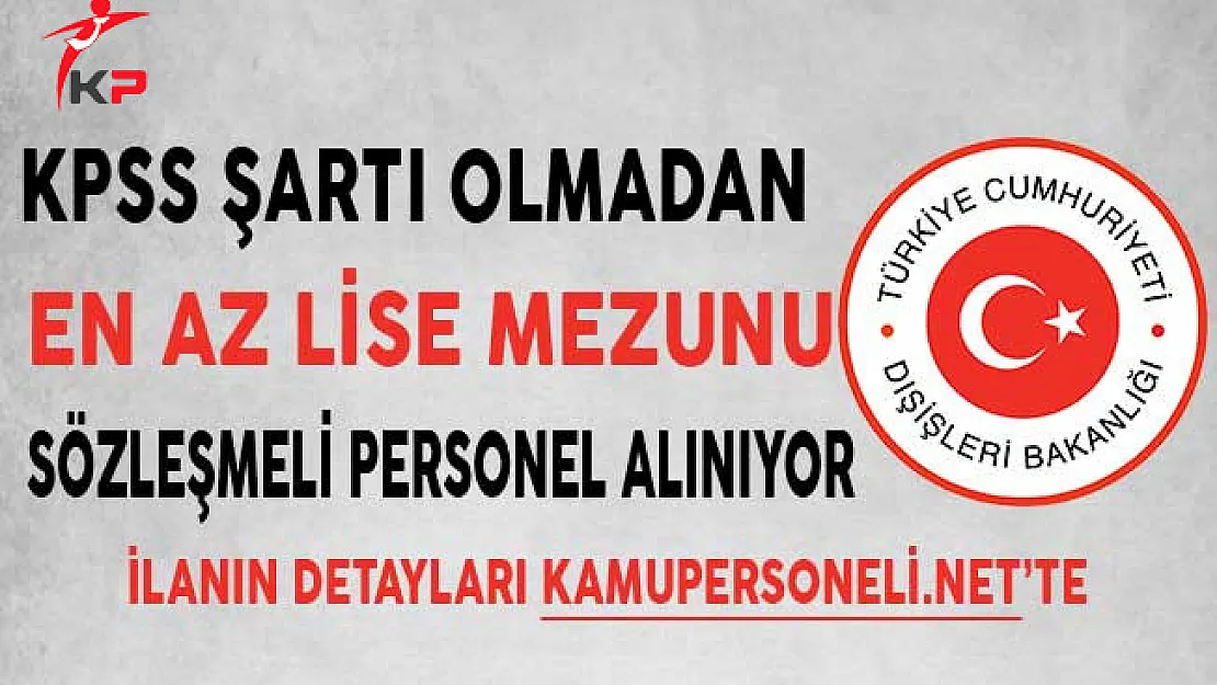 Dışişleri Bakanlığı KPSS Şartsız Personel Alım İlanı 2017
