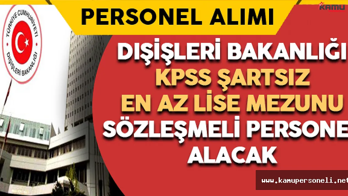 Dışişleri Bakanlığı KPSS Şartsız Sözleşmeli Personel Alacak