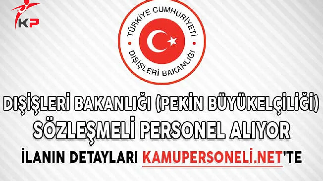 Dışişleri Bakanlığı (Pekin Büyükelçiliği) Sözleşmeli Personel Alıyor