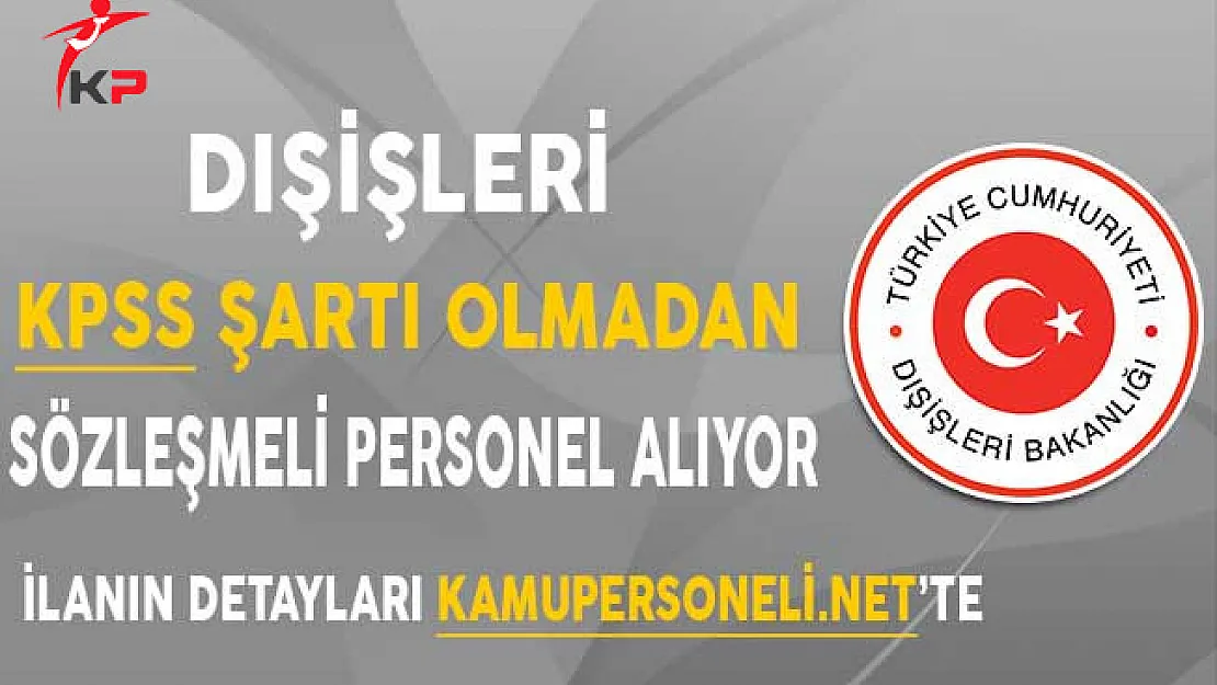 Dışişleri Bakanlığı Sekreter Kadrosu İçin KPSS Şartsız Sözleşmeli Personel Alımı Yapacak