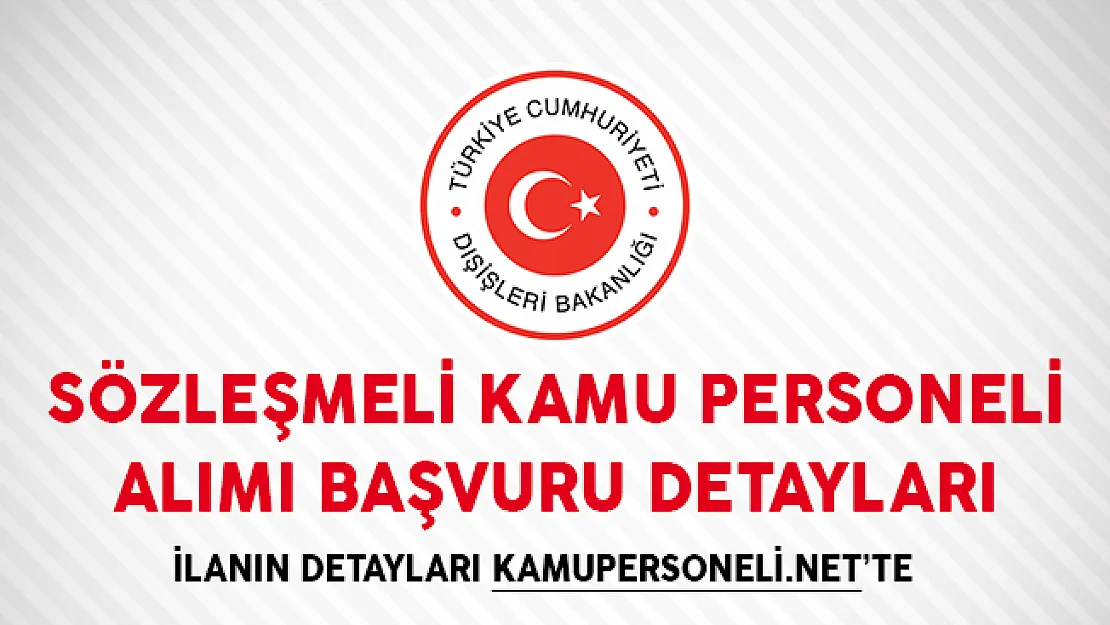 Dışişleri Bakanlığı Sözleşmeli Kamu Personeli Alımı Başvuru Detayları!