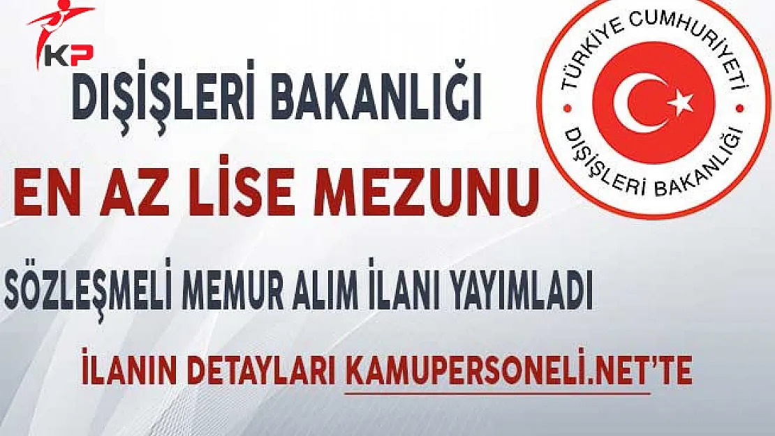 Dışişleri Bakanlığı Sözleşmeli Memur Alım İlanı Yayımladı!