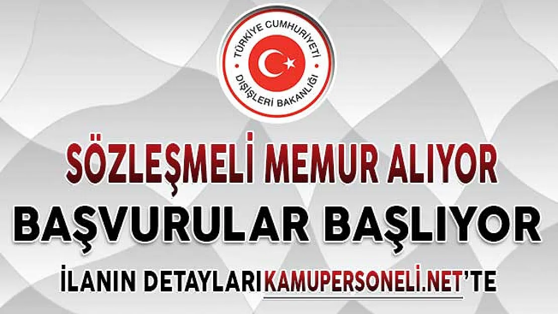 Dışişleri Bakanlığı Sözleşmeli Memur Alımı İçin Başvurular Başlıyor