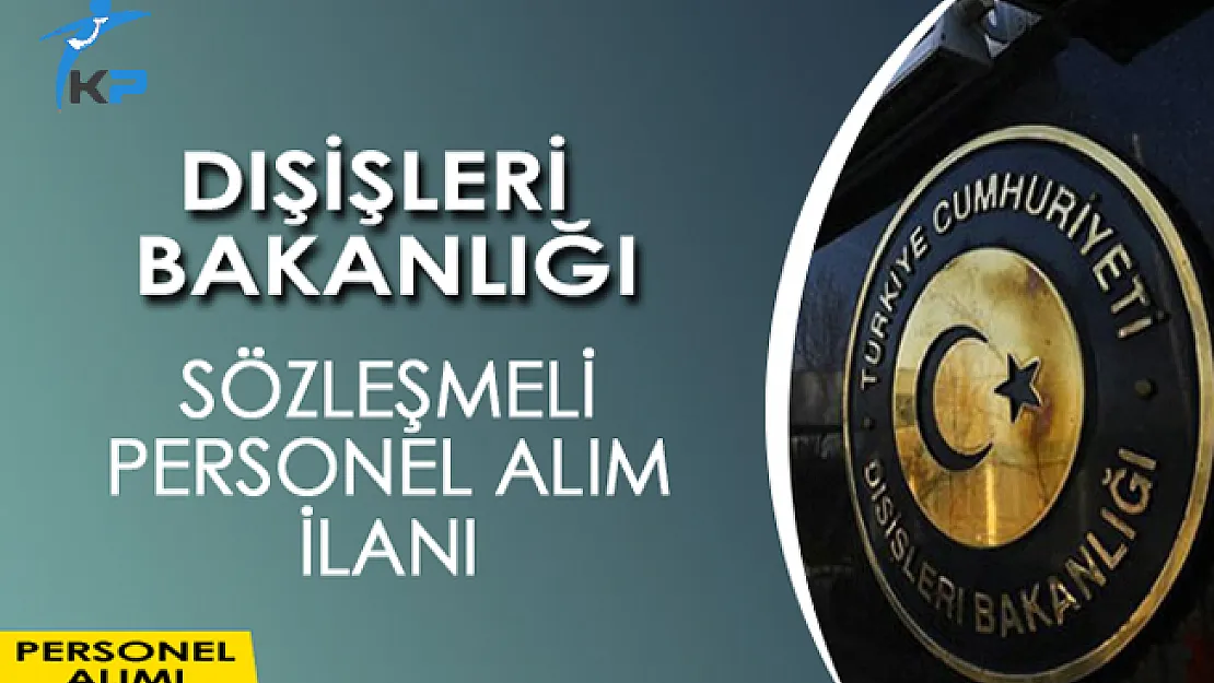 Dışişleri Bakanlığı Sözleşmeli Personel Alım İlanı