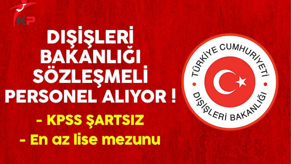 Dışişleri Bakanlığı Sözleşmeli Personel Alıyor