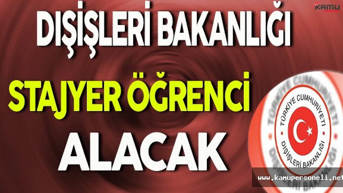 Dışişleri Bakanlığı Stajyer Öğrenci Alacak