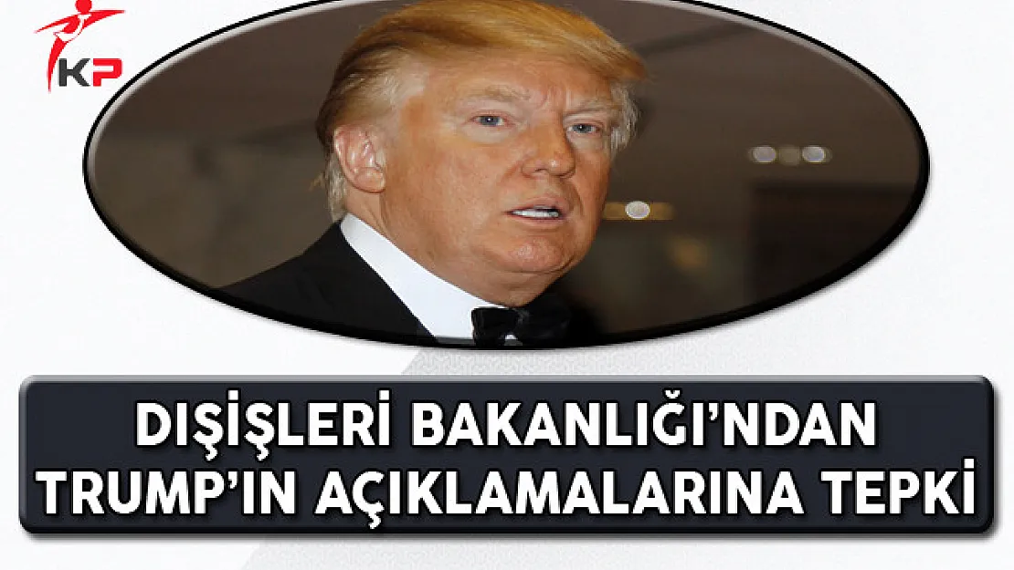 Dışişleri Bakanlığı'ndan ABD Başkanı Trump'ın Açıklamasına Tepki