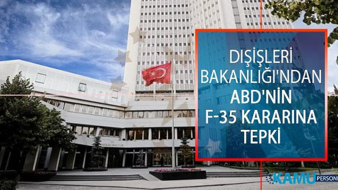 Dışişleri Bakanlığı'ndan ABD'nin F-35 Kararına Tepki: Bu Hatadan Geri Dönmeye Davet Ediyoruz