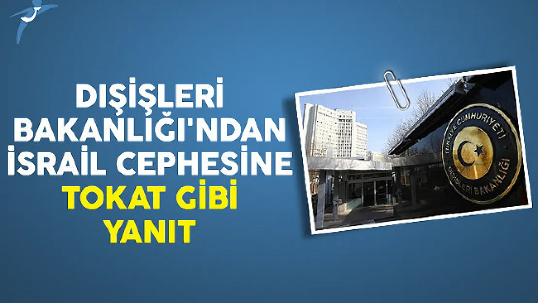 Dışişleri Bakanlığı'ndan İsrail Cephesine Tokat Gibi Yanıt