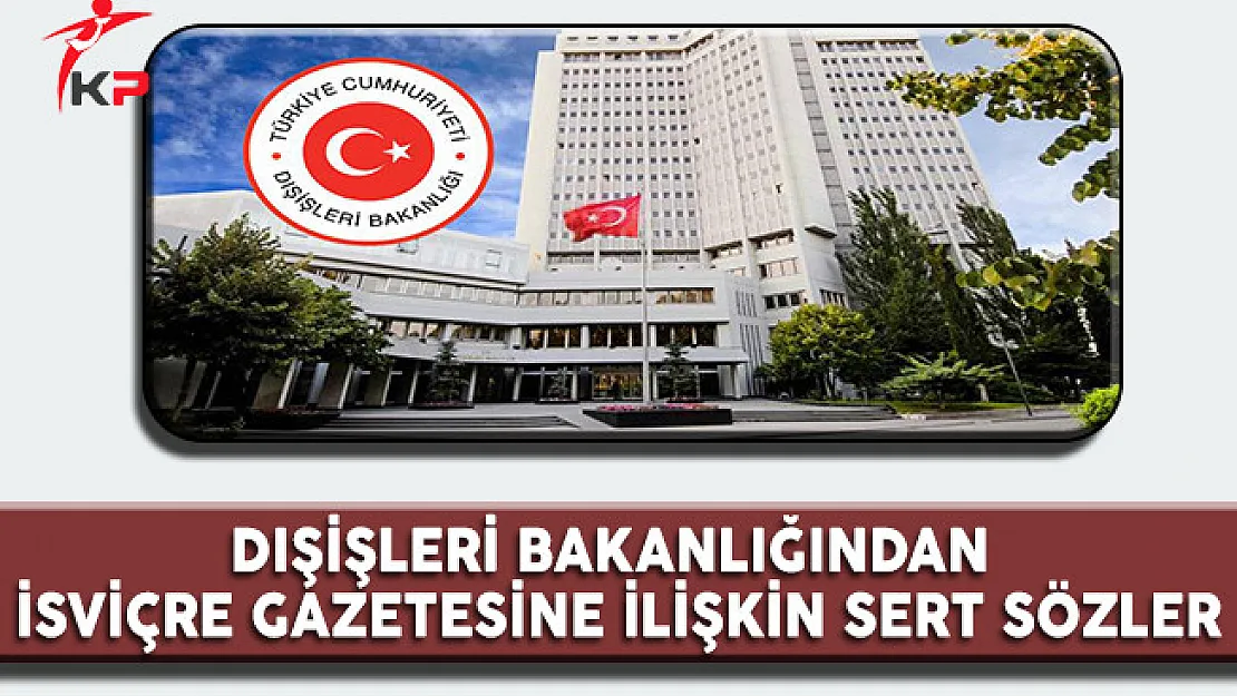 Dışişleri Bakanlığından İsviçere Gazetesine İlişkin Sert Sözler