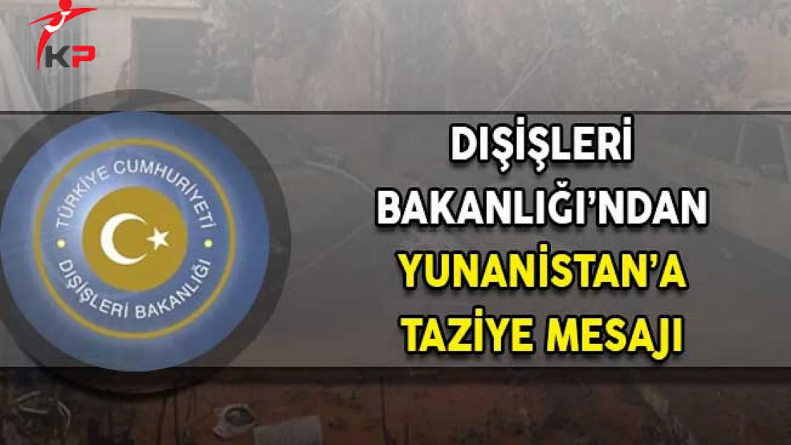 Dışişleri Bakanlığı'ndan Yunanistan'a Taziye Mesajı
