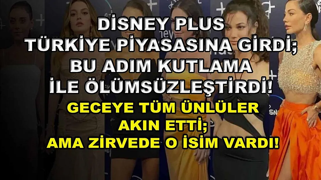 Disney Plus Türkiye Piyasasına Girdi Bu Adım Kutlama İle Ölümsüzleştirdi! Geceye Tüm Ünlüler Akın Etti Ama Zirvede O İsim Vardı!