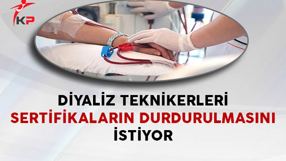 Diyaliz Teknikerleri Sertifikaların Durdurulmasını İstiyor