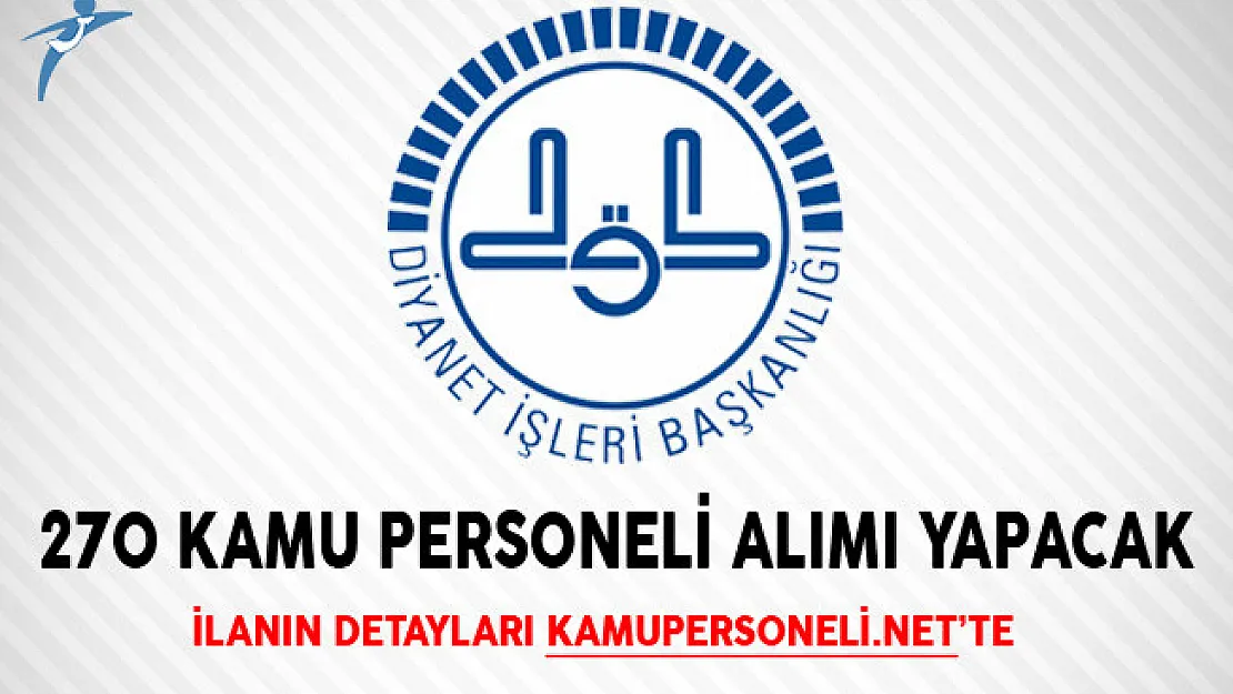 Diyanet İşleri Başkanlığı 270 Kamu Personeli Alımı Yapacak