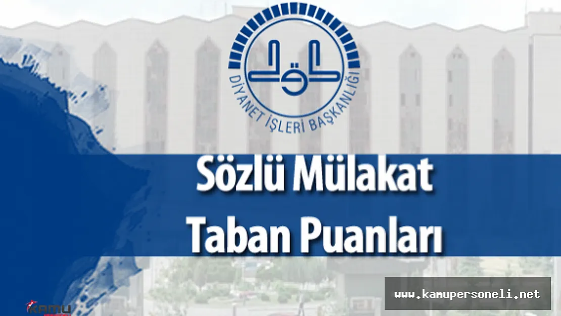 Diyanet İşleri Başkanlığı 550 Sözleşmeli Personel Alımı Sözlü Sınav Taban Puanları