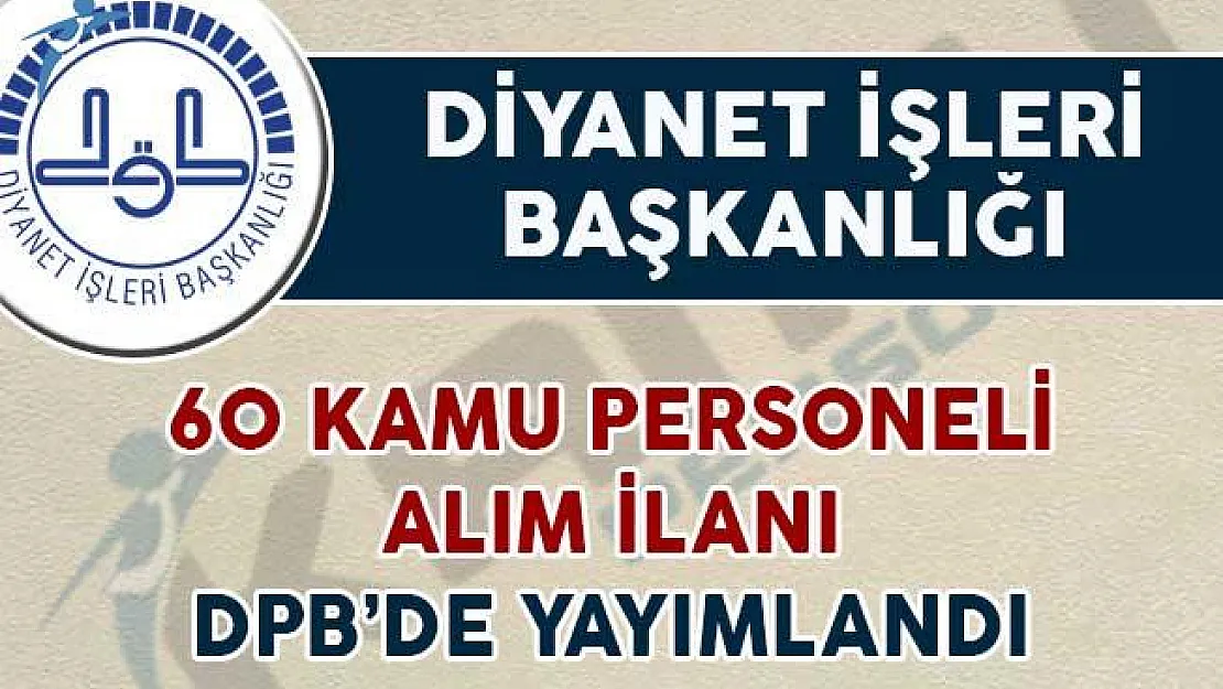Diyanet İşleri Başkanlığı 60 Kamu Personeli Alım İlanı DPB'de Yayımlandı